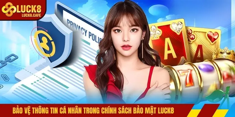 Bảo vệ thông tin cá nhân trong chính sách bảo mật LUCK8