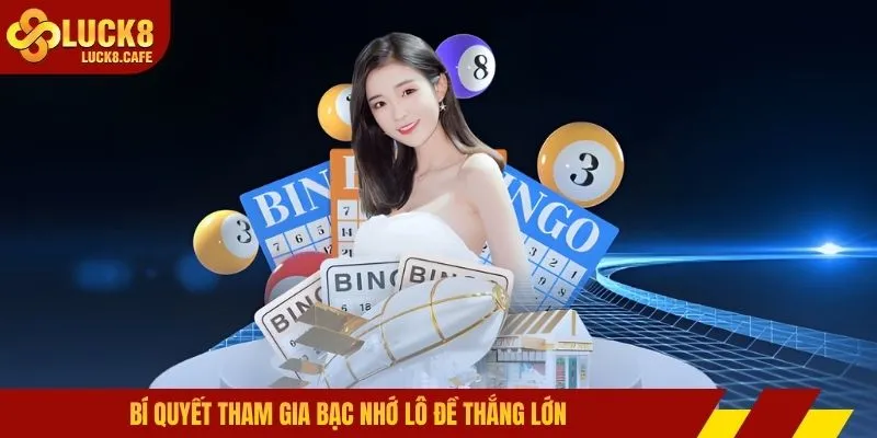 Bí quyết tham gia bạc nhớ lô đề thắng lớn