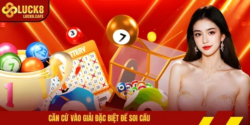 Căn cứ vào giải đặc biệt để soi cầu