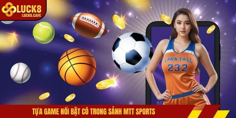 Tựa game nổi bật có trong sảnh MTT Sports